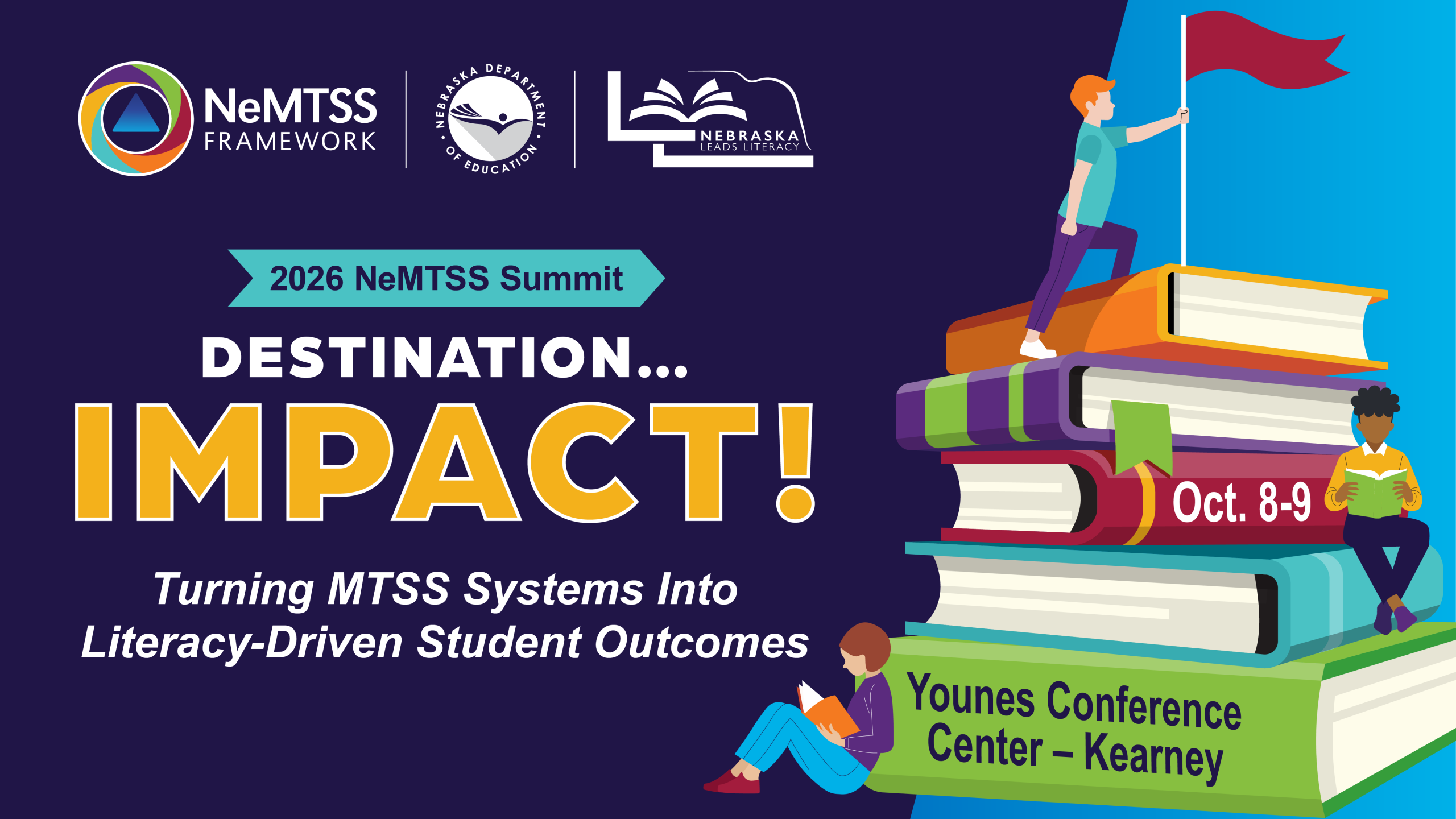 26-Summit-blog NeMTSS Framework, Nebraska Department of Education, Nebraska Leads Literacy. 2026 NeMTSS Summit. Destination...Impact! Turning MTSS Systems Into Literacy-Driven Student Outcomes. Younes Conference Center — Kearney. Illustrated stack of books with students reading and one placing flag on top.